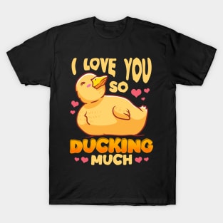 Cute & Funny I Love You So Ducking Much Duck Pun T-Shirt